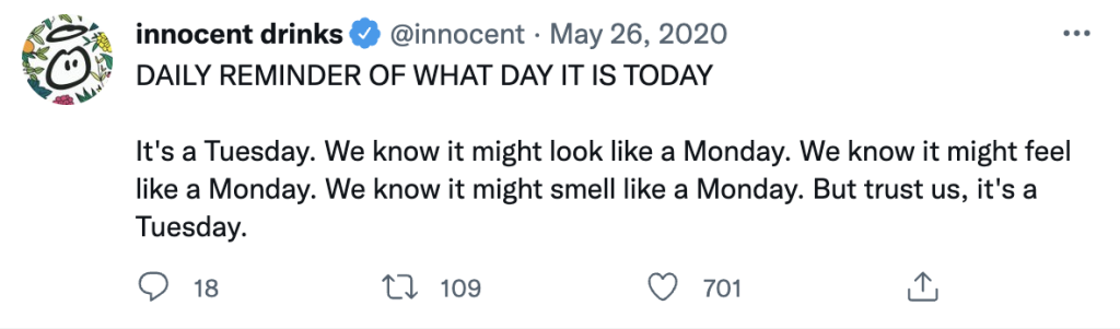 Innocent Drinks tweet quote of the day: Daily reminder of what day it is today. It's a Tuesday. We know it might look like a Monday. We know it might feel like a Monday. We know it might smell like a Monday. But trust us, it's a Tuesday.