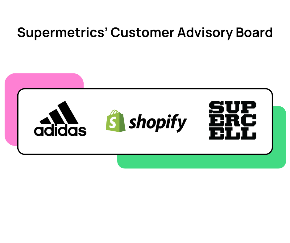 Supermetrics' Customer Advisory Board consists of people working in adidas, Shopify and Supercell. 